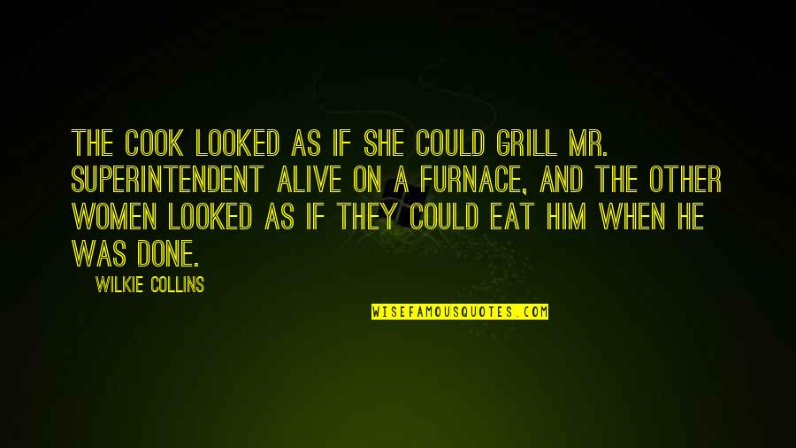 Cook For Him Quotes By Wilkie Collins: The cook looked as if she could grill