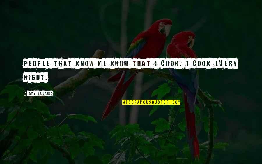 Cook For Me Quotes By Amy Sedaris: People that know me know that I cook.