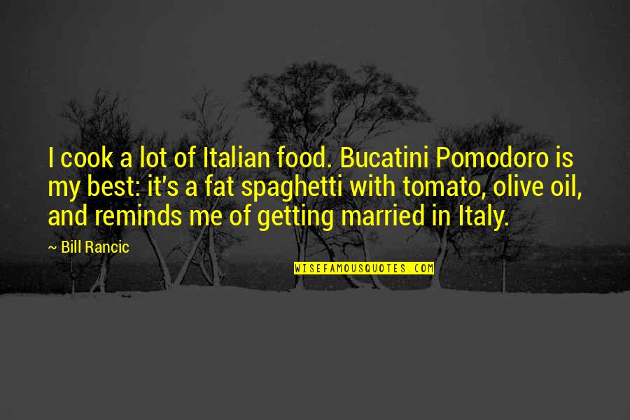Cook For Me Quotes By Bill Rancic: I cook a lot of Italian food. Bucatini