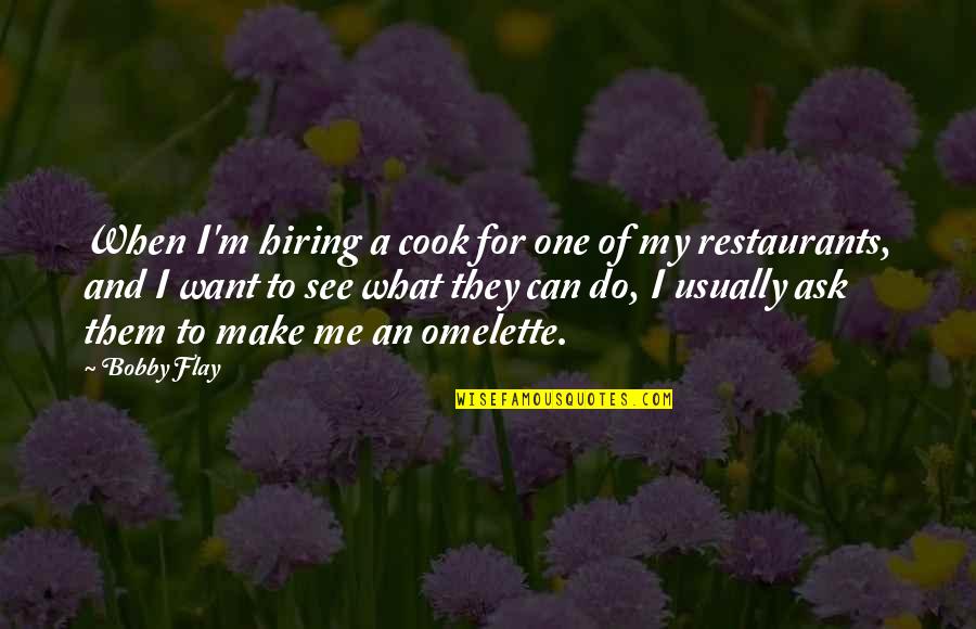 Cook For Me Quotes By Bobby Flay: When I'm hiring a cook for one of