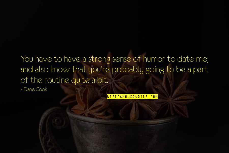 Cook For Me Quotes By Dane Cook: You have to have a strong sense of