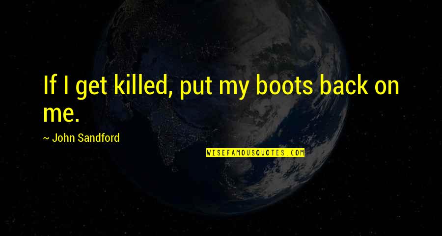 Cook For Me Quotes By John Sandford: If I get killed, put my boots back