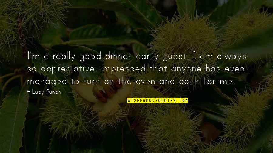 Cook For Me Quotes By Lucy Punch: I'm a really good dinner party guest. I