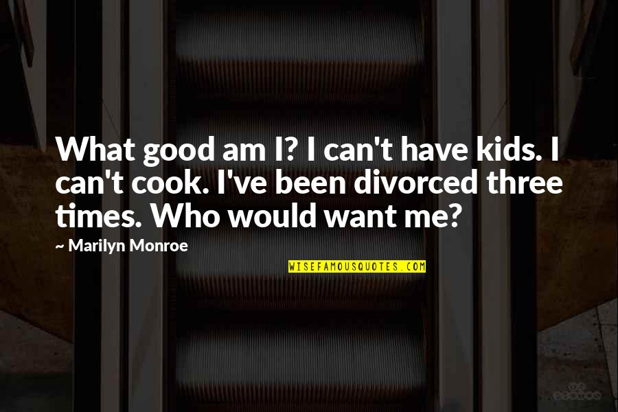 Cook For Me Quotes By Marilyn Monroe: What good am I? I can't have kids.