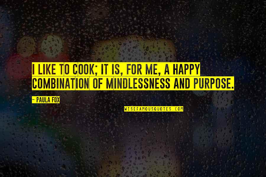 Cook For Me Quotes By Paula Fox: I like to cook; it is, for me,