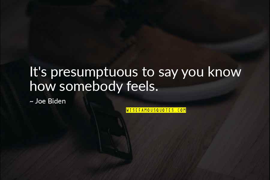 Cook Inspirational Quotes By Joe Biden: It's presumptuous to say you know how somebody