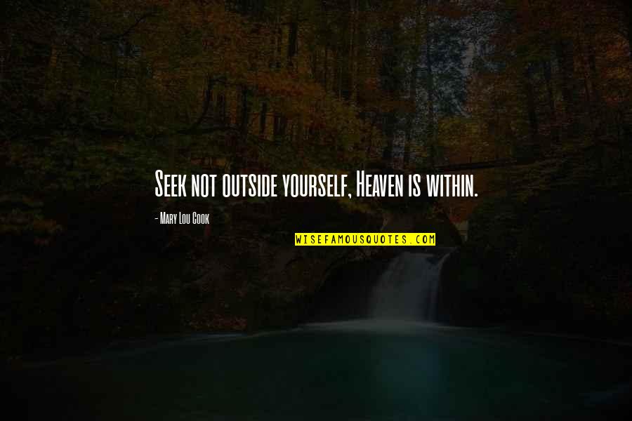 Cook Inspirational Quotes By Mary Lou Cook: Seek not outside yourself, Heaven is within.