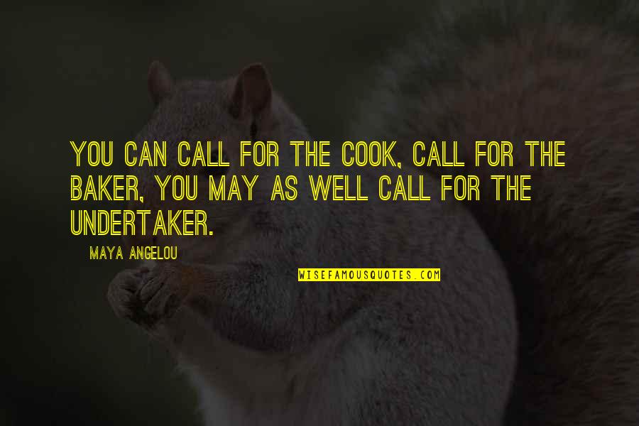 Cook Inspirational Quotes By Maya Angelou: You can call for the cook, call for