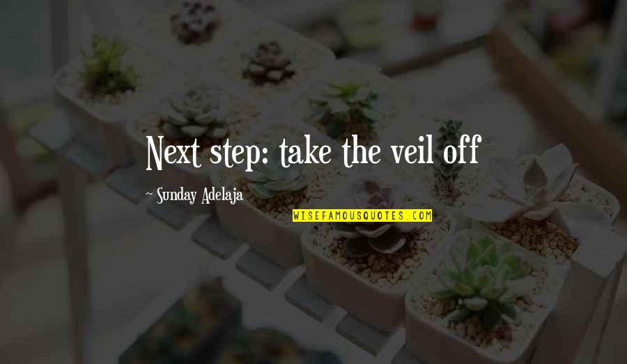 Cook Inspirational Quotes By Sunday Adelaja: Next step: take the veil off