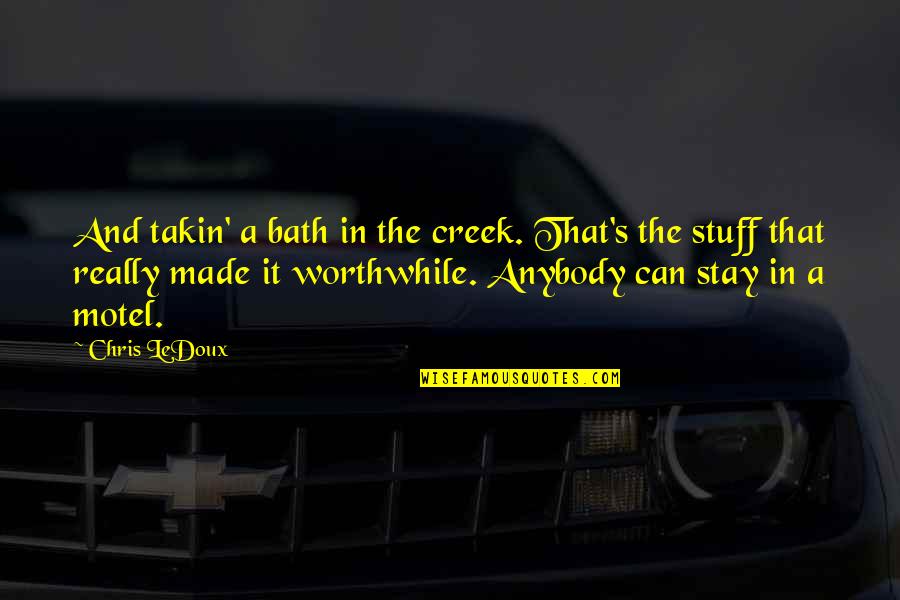 Cook Island Quotes By Chris LeDoux: And takin' a bath in the creek. That's
