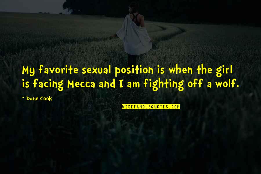 Cook Off Quotes By Dane Cook: My favorite sexual position is when the girl