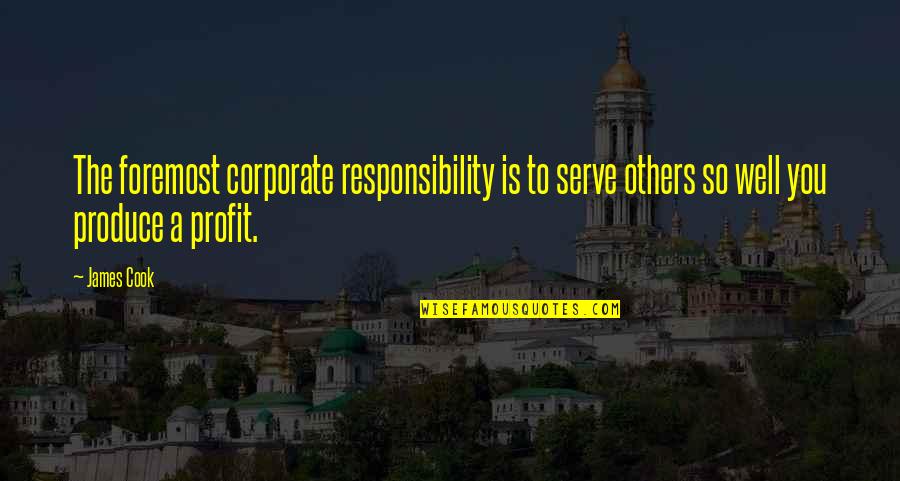 Cook Off Quotes By James Cook: The foremost corporate responsibility is to serve others