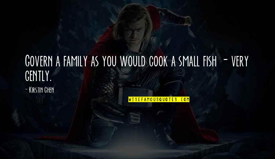 Cook Off Quotes By Kirstin Chen: Govern a family as you would cook a