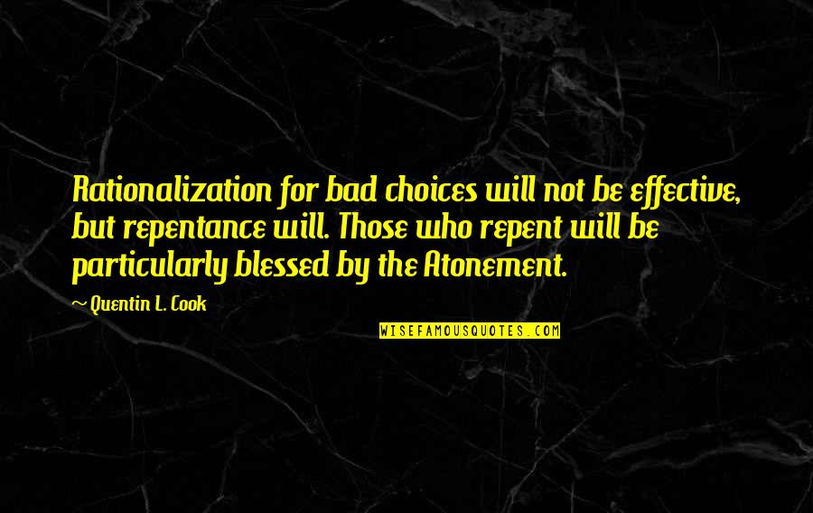 Cook Off Quotes By Quentin L. Cook: Rationalization for bad choices will not be effective,