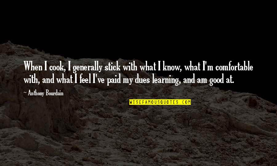 Cook Quotes By Anthony Bourdain: When I cook, I generally stick with what Cook Quotes By Anthony Bourdain: When I cook, I generally stick with what