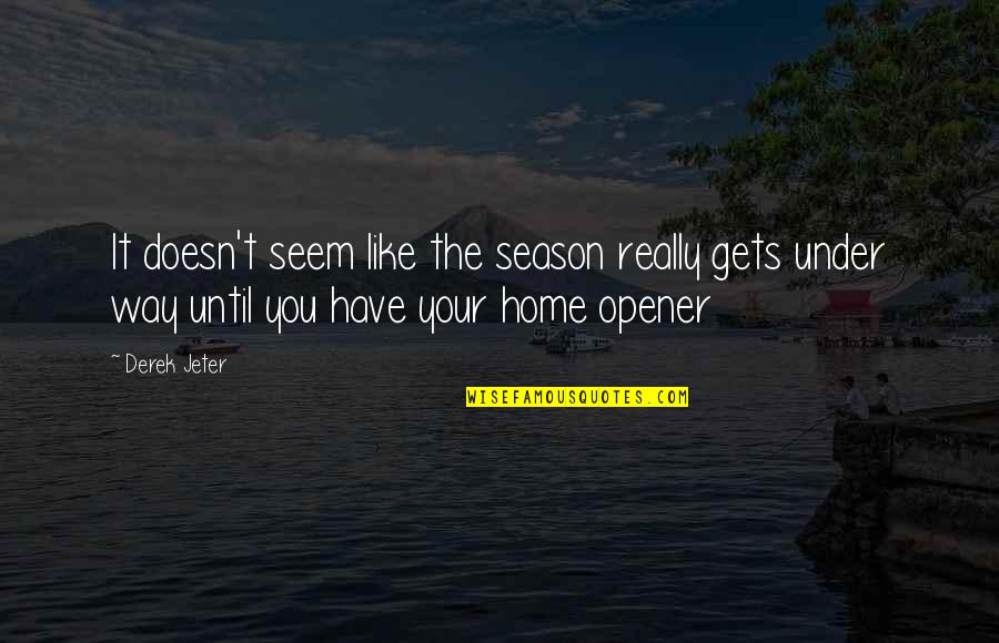 Cook Sayings Quotes By Derek Jeter: It doesn't seem like the season really gets