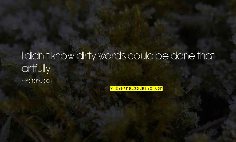 Cook That Quotes By Peter Cook: I didn't know dirty words could be done