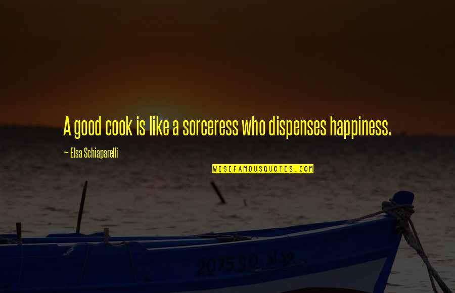 Cook Your Own Food Quotes By Elsa Schiaparelli: A good cook is like a sorceress who Cook Your Own Food Quotes By Elsa Schiaparelli: A good cook is like a sorceress who