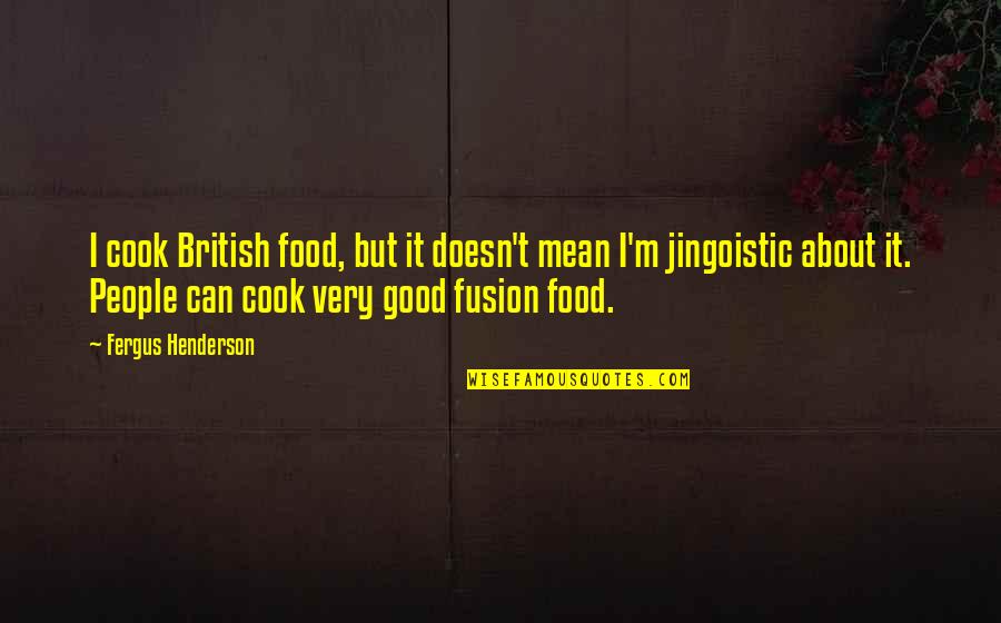Cook Your Own Food Quotes By Fergus Henderson: I cook British food, but it doesn't mean Cook Your Own Food Quotes By Fergus Henderson: I cook British food, but it doesn't mean