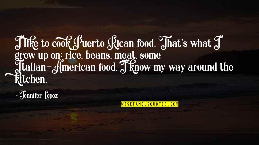 Cook Your Own Food Quotes By Jennifer Lopez: I like to cook Puerto Rican food. That's