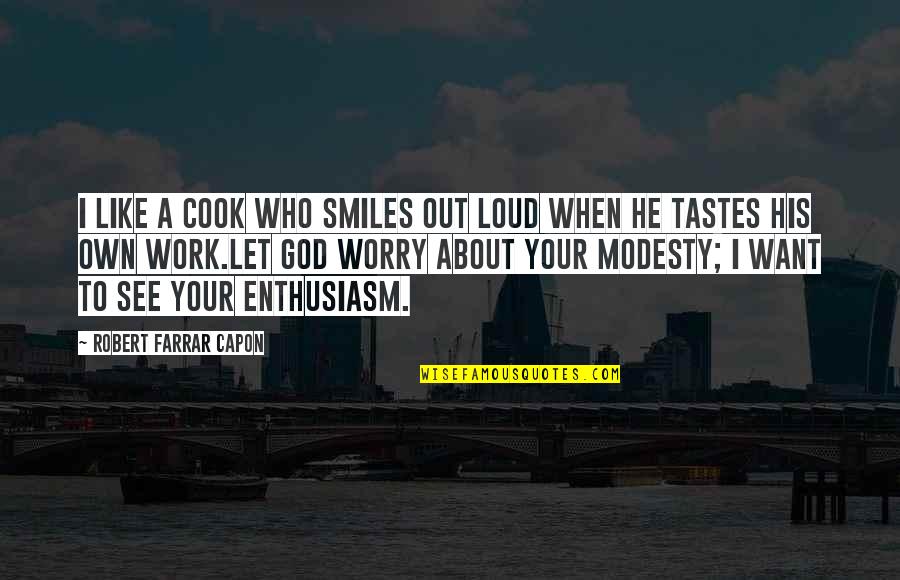 Cook Your Own Food Quotes By Robert Farrar Capon: I like a cook who smiles out loud Cook Your Own Food Quotes By Robert Farrar Capon: I like a cook who smiles out loud