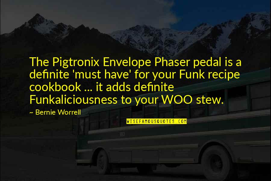 Cookbook Quotes By Bernie Worrell: The Pigtronix Envelope Phaser pedal is a definite