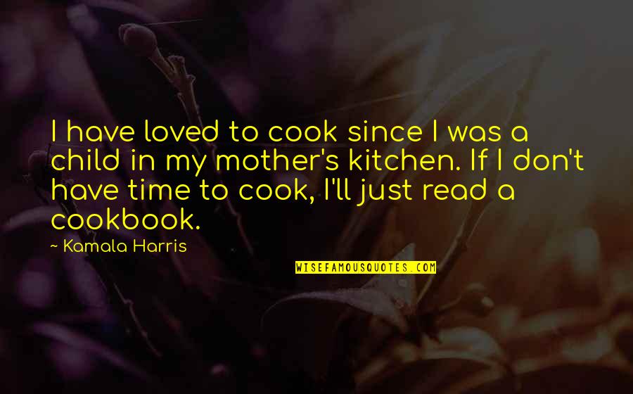 Cookbook Quotes By Kamala Harris: I have loved to cook since I was