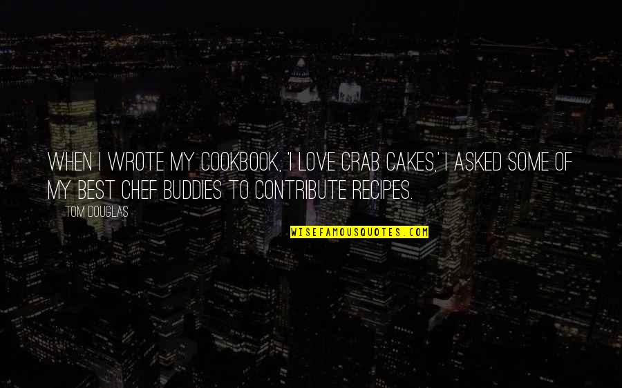 Cookbook Quotes By Tom Douglas: When I wrote my cookbook, 'I Love Crab