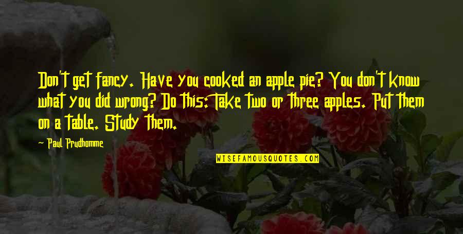 Cooked Up Quotes By Paul Prudhomme: Don't get fancy. Have you cooked an apple