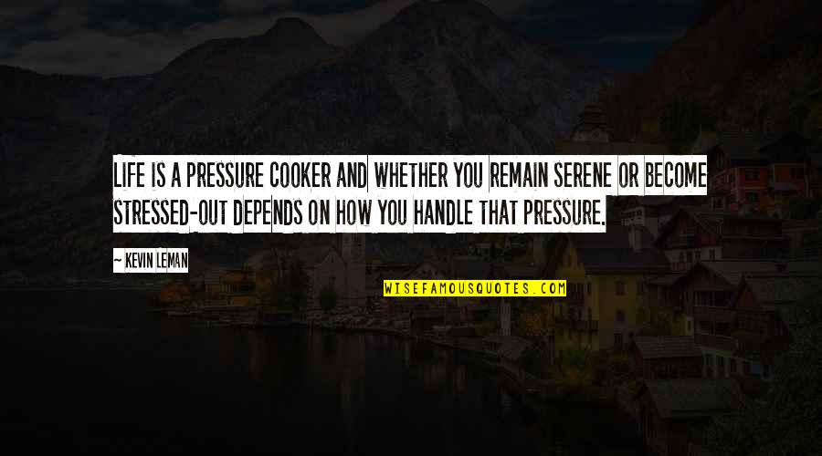 Cooker Pressure Quotes By Kevin Leman: Life is a pressure cooker and whether you Cooker Pressure Quotes By Kevin Leman: Life is a pressure cooker and whether you