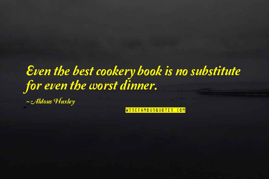 Cookery Quotes By Aldous Huxley: Even the best cookery book is no substitute