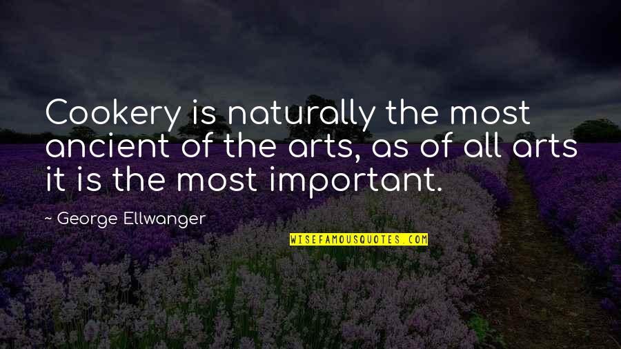 Cookery Quotes By George Ellwanger: Cookery is naturally the most ancient of the