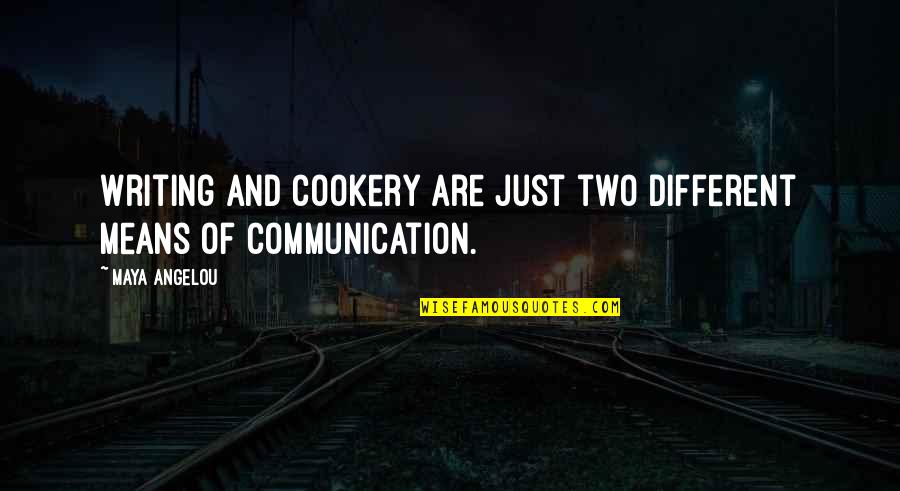 Cookery Quotes By Maya Angelou: Writing and cookery are just two different means