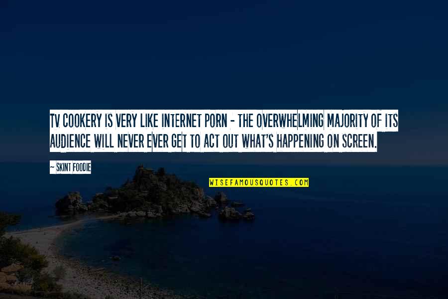 Cookery Quotes By Skint Foodie: TV cookery is very like internet porn -