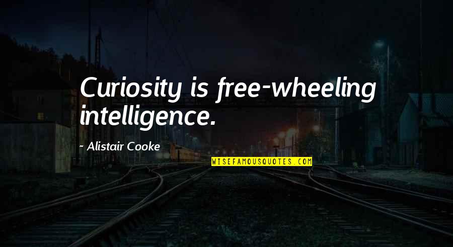 Cooke's Quotes By Alistair Cooke: Curiosity is free-wheeling intelligence. Cooke's Quotes By Alistair Cooke: Curiosity is free-wheeling intelligence.