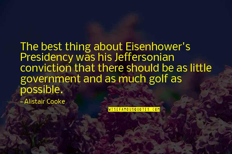 Cooke's Quotes By Alistair Cooke: The best thing about Eisenhower's Presidency was his