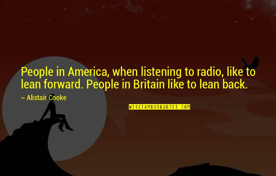 Cooke's Quotes By Alistair Cooke: People in America, when listening to radio, like