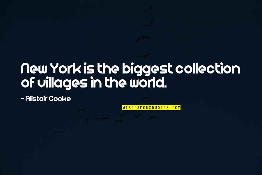 Cooke's Quotes By Alistair Cooke: New York is the biggest collection of villages