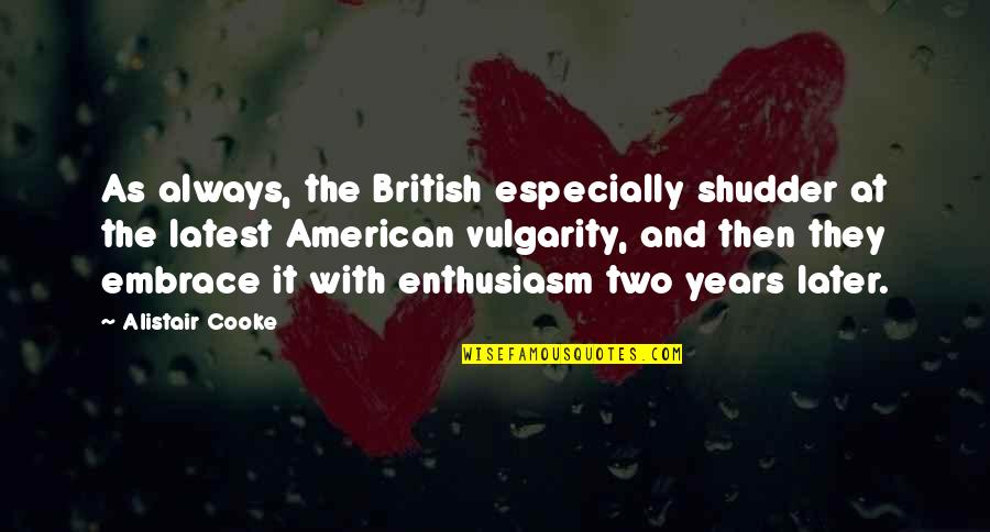 Cooke's Quotes By Alistair Cooke: As always, the British especially shudder at the
