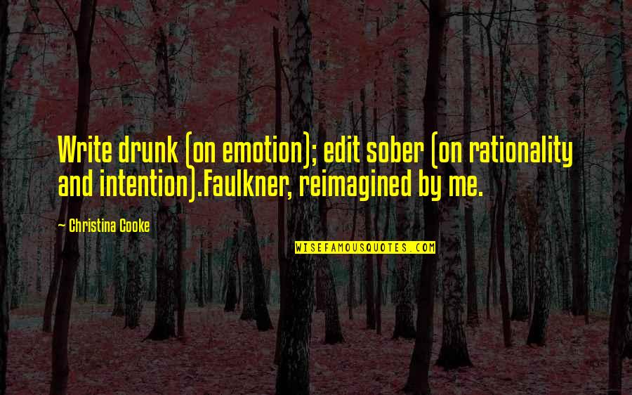 Cooke's Quotes By Christina Cooke: Write drunk (on emotion); edit sober (on rationality