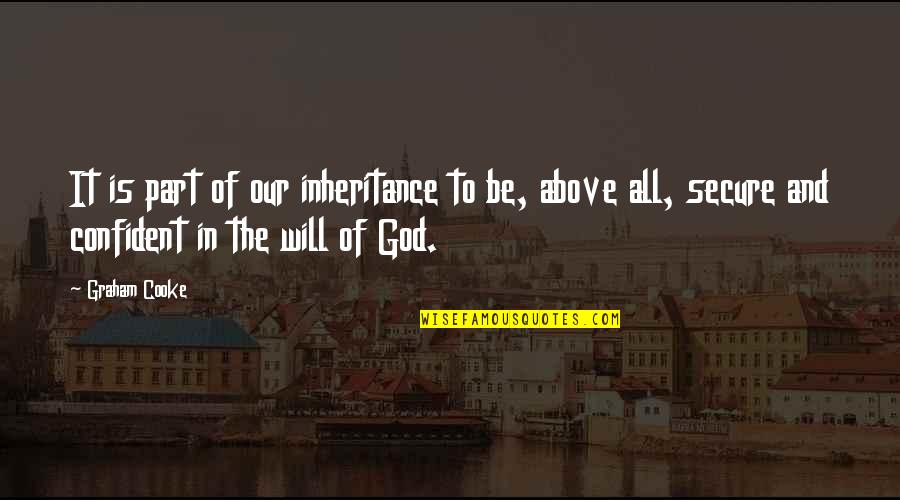 Cooke's Quotes By Graham Cooke: It is part of our inheritance to be, Cooke's Quotes By Graham Cooke: It is part of our inheritance to be,