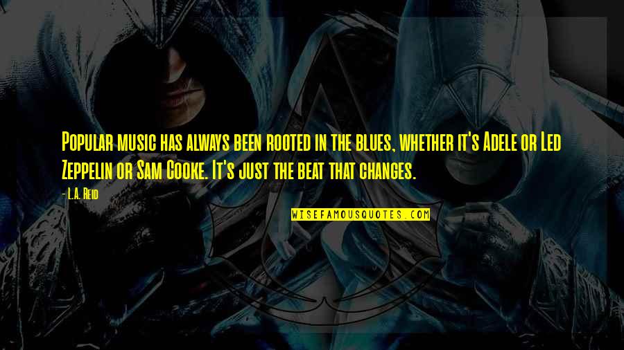 Cooke's Quotes By L.A. Reid: Popular music has always been rooted in the