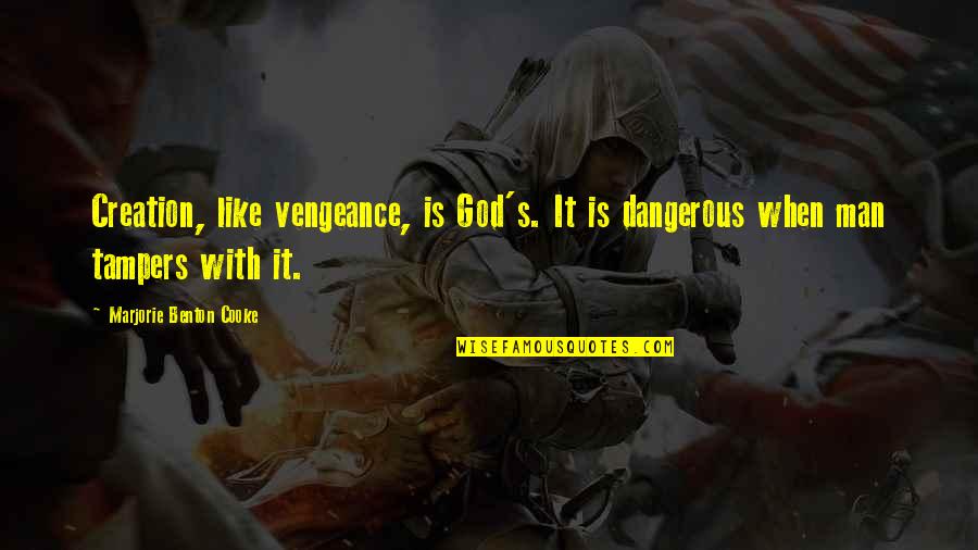 Cooke's Quotes By Marjorie Benton Cooke: Creation, like vengeance, is God's. It is dangerous