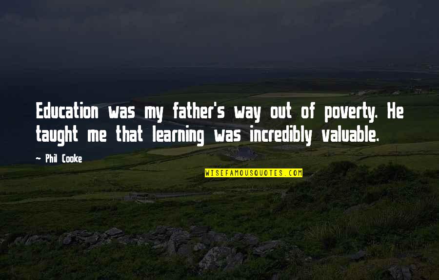 Cooke's Quotes By Phil Cooke: Education was my father's way out of poverty.