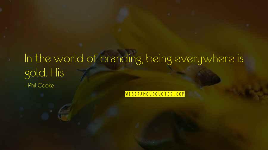 Cooke's Quotes By Phil Cooke: In the world of branding, being everywhere is