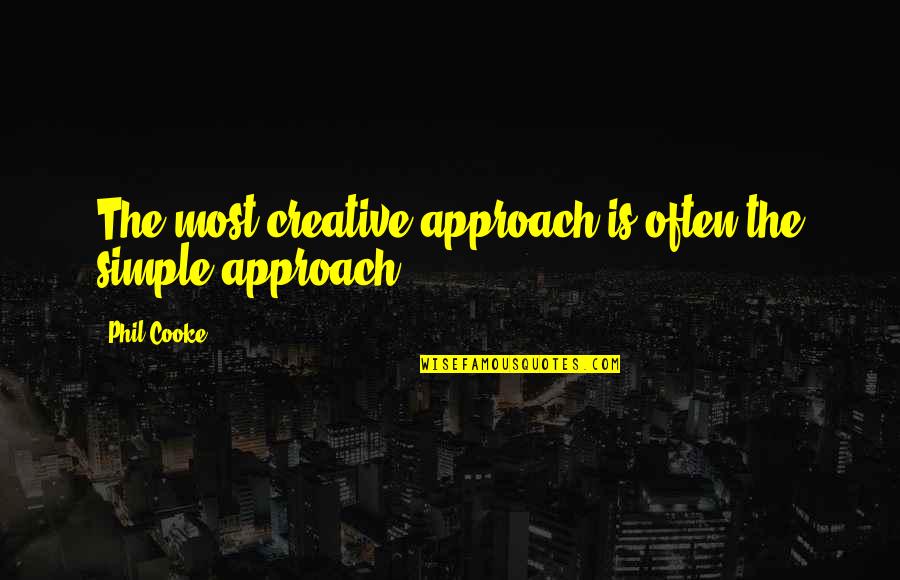 Cooke's Quotes By Phil Cooke: The most creative approach is often the simple