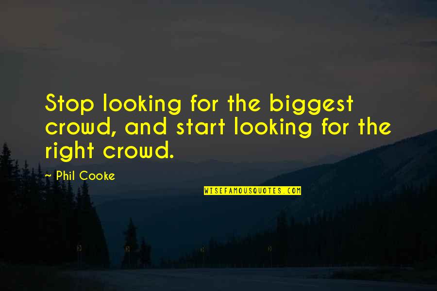 Cooke's Quotes By Phil Cooke: Stop looking for the biggest crowd, and start