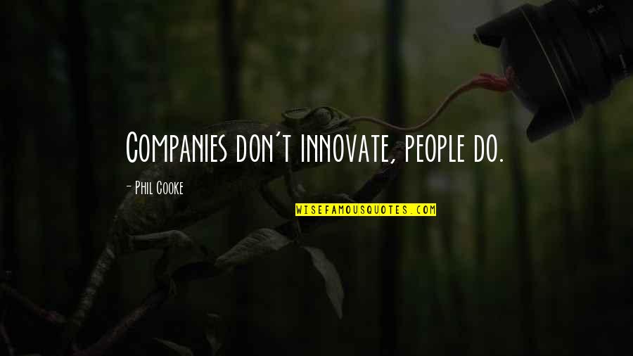 Cooke's Quotes By Phil Cooke: Companies don't innovate, people do.
