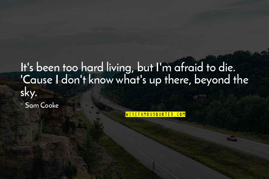 Cooke's Quotes By Sam Cooke: It's been too hard living, but I'm afraid Cooke's Quotes By Sam Cooke: It's been too hard living, but I'm afraid