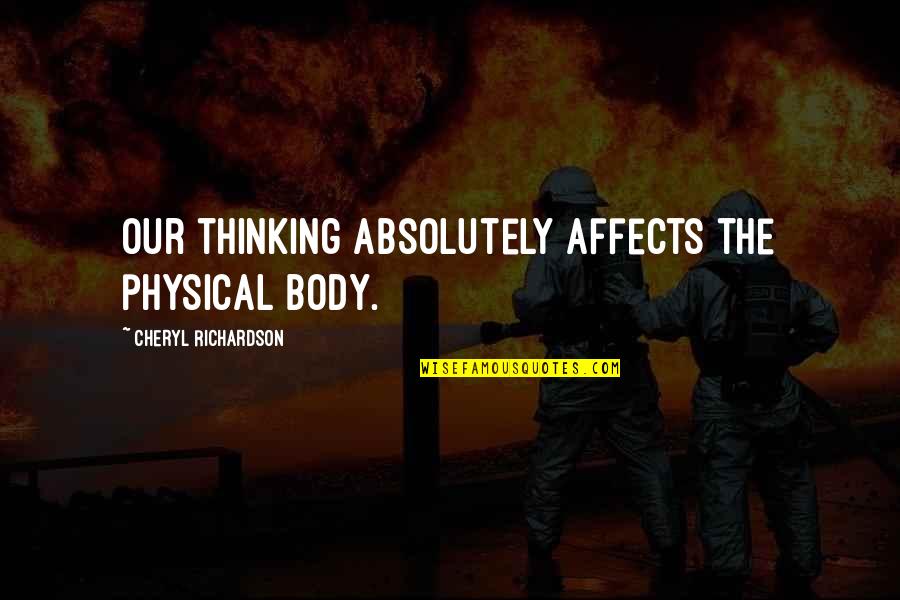 Cookey Weird Quotes By Cheryl Richardson: Our thinking absolutely affects the physical body. Cookey Weird Quotes By Cheryl Richardson: Our thinking absolutely affects the physical body.
